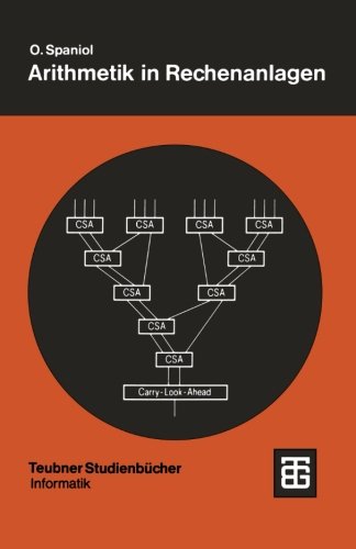 Arithmetik in Rechenanlagen (Teubner Studienbucher. Informatik): Logik und Entwurf (Leitfäden der angewandten Mathematik und Mechanik)