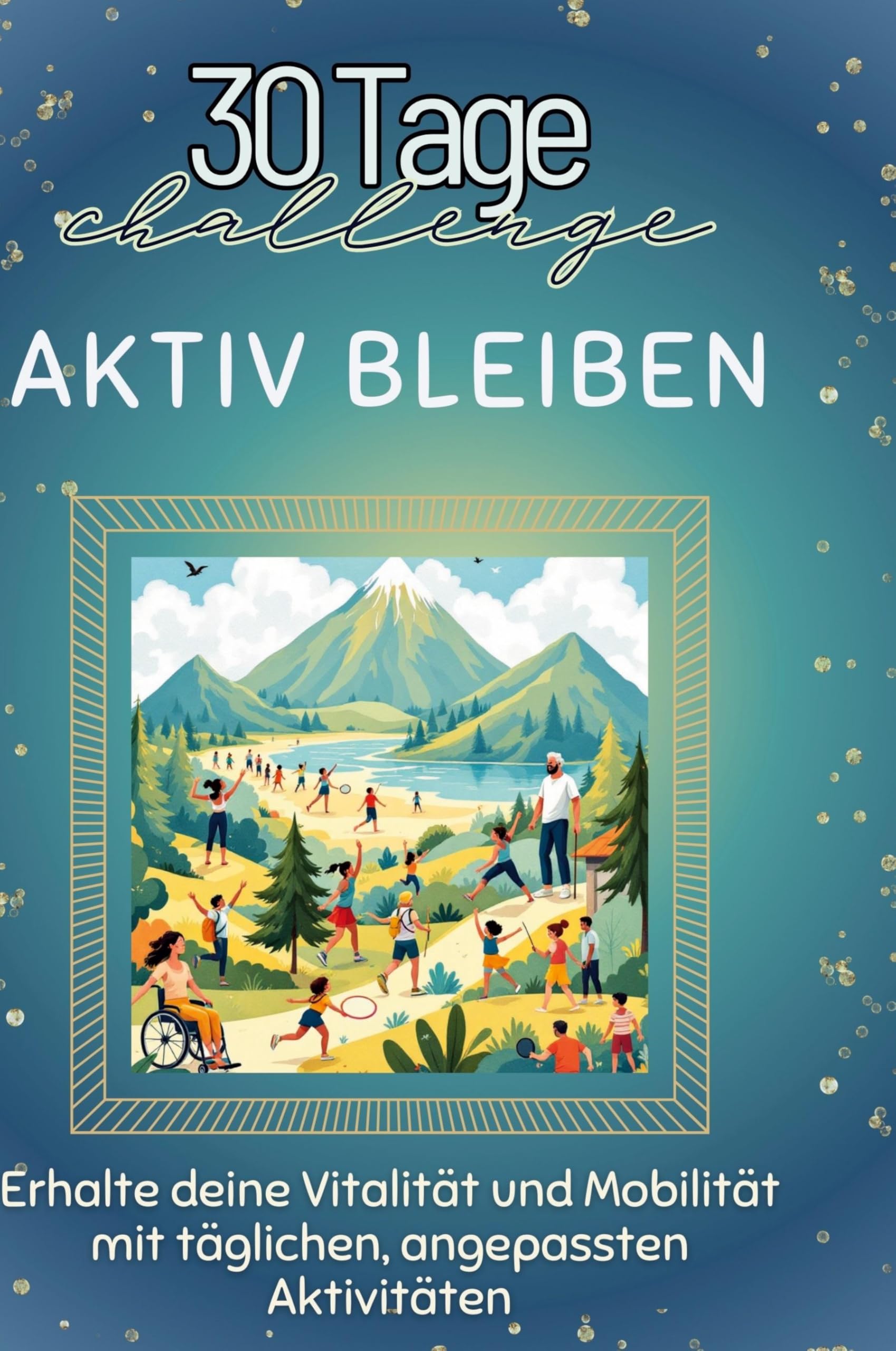 Aktiv bleiben: Erhalte deine Vitalität und Mobilität mit täglichen, angepassten Aktivitäten