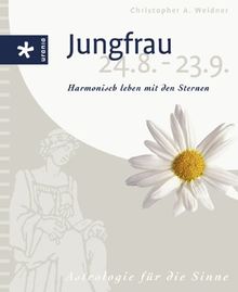 Astrologie für die Sinne. Jungfrau 24. 8. - 23.9.. Harmonisch leben mit den Sternen