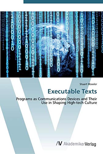 Executable Texts: Programs as Communications Devices and Their Use in Shaping High-tech Culture