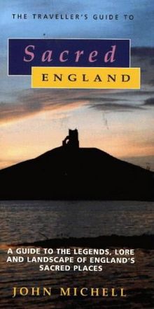 Sacred England: Traveller's Guide to the Legends, Lore and Landscape of England's Sacred Places