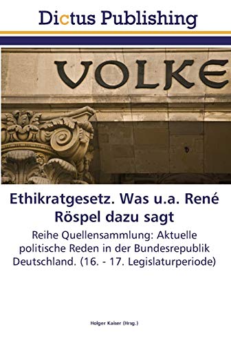 Ethikratgesetz. Was u.a. René Röspel dazu sagt: Reihe Quellensammlung: Aktuelle politische Reden in der Bundesrepublik Deutschland. (16. - 17. Legislaturperiode)