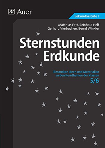 Sternstunden Erdkunde 5/6: Besondere Ideen und Materialien zu den Kernthemen der Klassen 5-6
