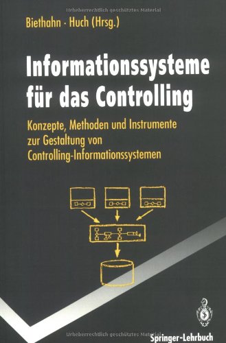 Informationssysteme f??r das Controlling: Konzepte, Methoden und Instrumente zur Gestaltung von Controlling-Informationssystemen (Springer-Lehrbuch)