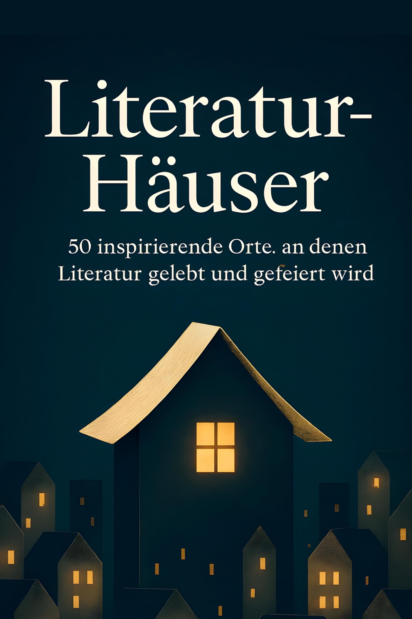 Literatur-Häuser: 50 inspirierende Orte, an denen Literatur gelebt und gefeiert wird