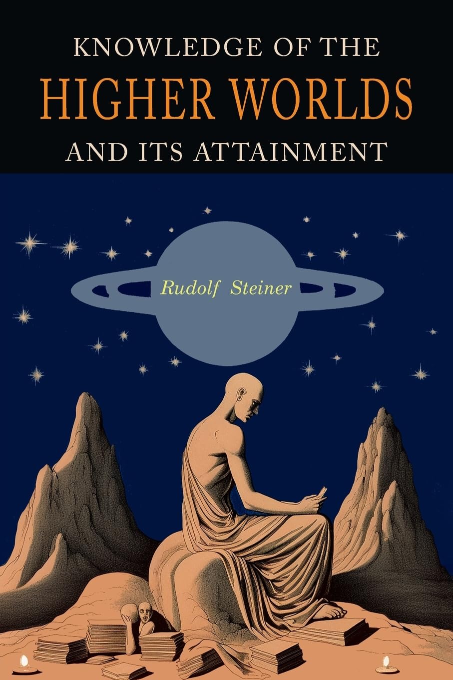 Knowledge of the Higher Worlds and Its Attainment: A Revised and Enlarged Edition of The Way of Initiation and Initiation and Its Results