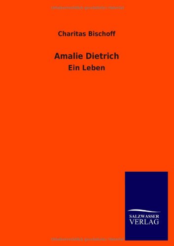 Amalie Dietrich: Ein Leben