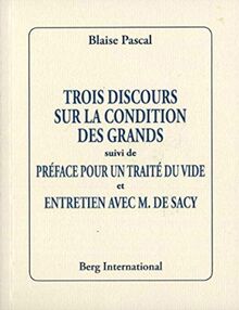 Trois discours sur la condition des grands. Préface pour un traité du vide. Entretien avec M. de Sacy