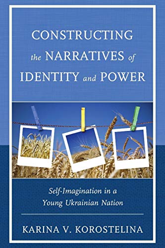 Constructing the Narratives of Identity and Power: Self-Imagination in a Young Ukrainian Nation