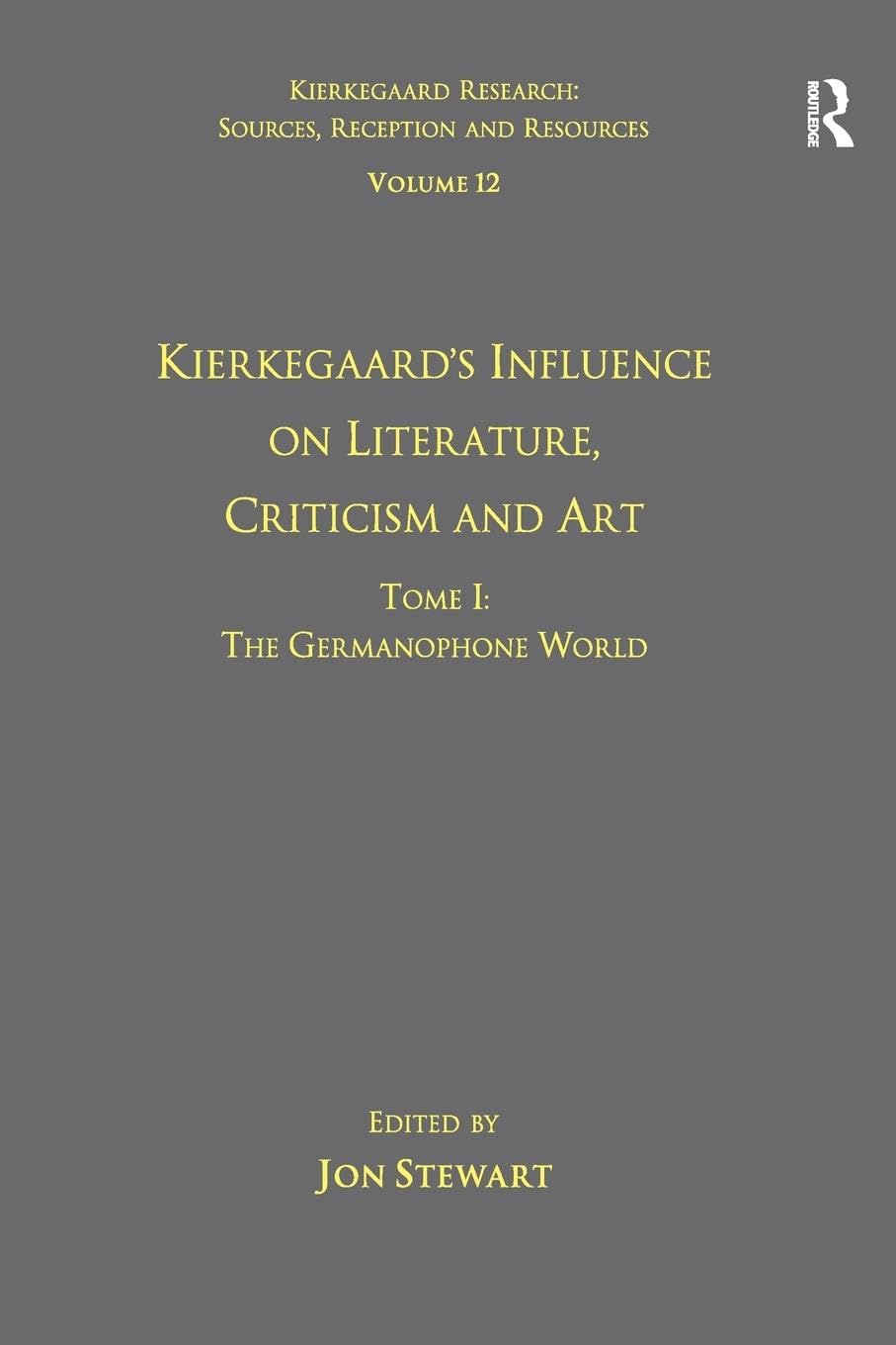 Volume 12, Tome I: Kierkegaard's Influence on Literature, Criticism and Art: Kierkegaard's Influence on Literature, Criticism and Art: The ... Sources, Reception and Resources, Band 12)