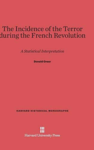 The Incidence of the Terror during the French Revolution: A Statistical Interpretation (Harvard Historical Monographs, Band 8)