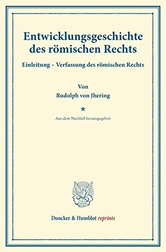 Entwicklungsgeschichte des römischen Rechts.: Einleitung – Verfassung des römischen Rechts. Aus dem Nachlaß herausgegeben. (Duncker & Humblot reprints)
