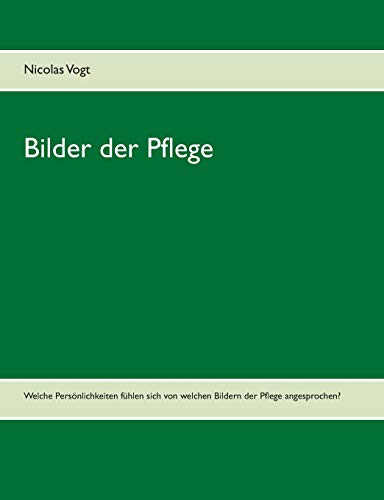 Bilder der Pflege: Welche Persönlichkeiten fühlen sich von welchen Bildern der Pflege angesprochen?
