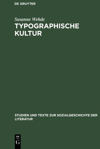 Typographische Kultur: Eine zeichentheoretische und kulturgeschichtliche Studie zur Typographie und ihrer Entwicklung (Studien und Texte zur Sozialgeschichte der Literatur, Band 69)