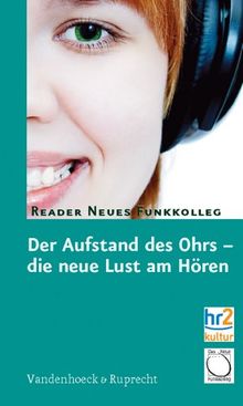 Der Aufstand des Ohrs - die neue Lust am Hören. Reader neues Funkkolleg