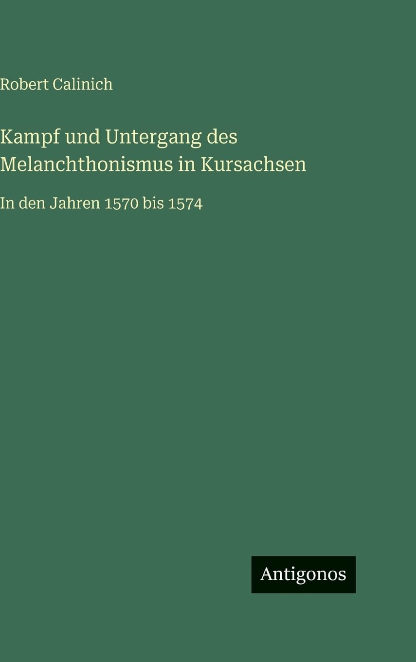 Kampf und Untergang des Melanchthonismus in Kursachsen: In den Jahren 1570 bis 1574