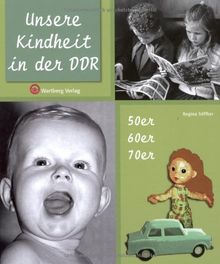 Unsere Kindheit in der DDR - Die 50er, 60er und 70er Jahre