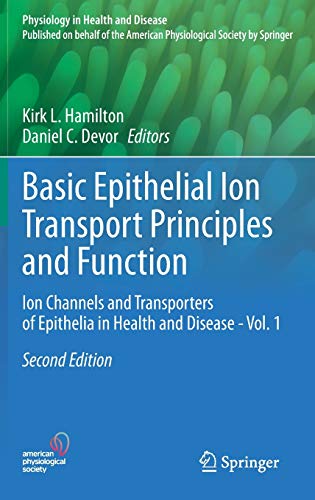 Basic Epithelial Ion Transport Principles and Function: Ion Channels and Transporters of Epithelia in Health and Disease - Vol. 1 (Physiology in Health and Disease)