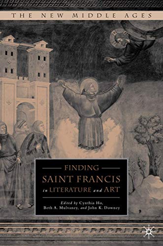Finding Saint Francis in Literature and Art (The New Middle Ages)