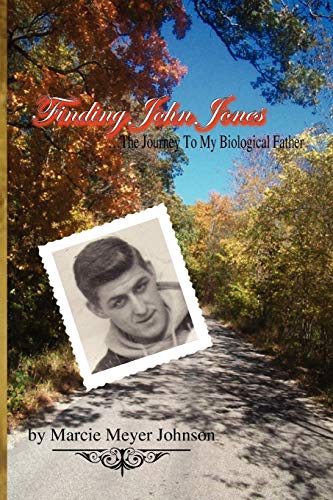 Finding John Jones: .The Journey To My Biological Father