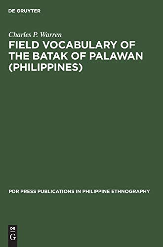 Field Vocabulary of the Batak of Palawan (Philippines) (PdR Press Publications in Philippine ethnography, 1, Band 1)