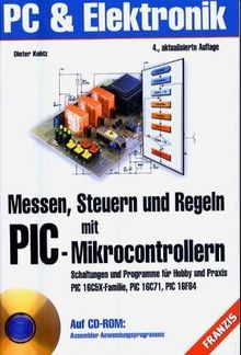 Messen, Steuern und Regeln mit PIC- Mikrocontrollern. Schaltungen und Programme für Praxis und Hobby