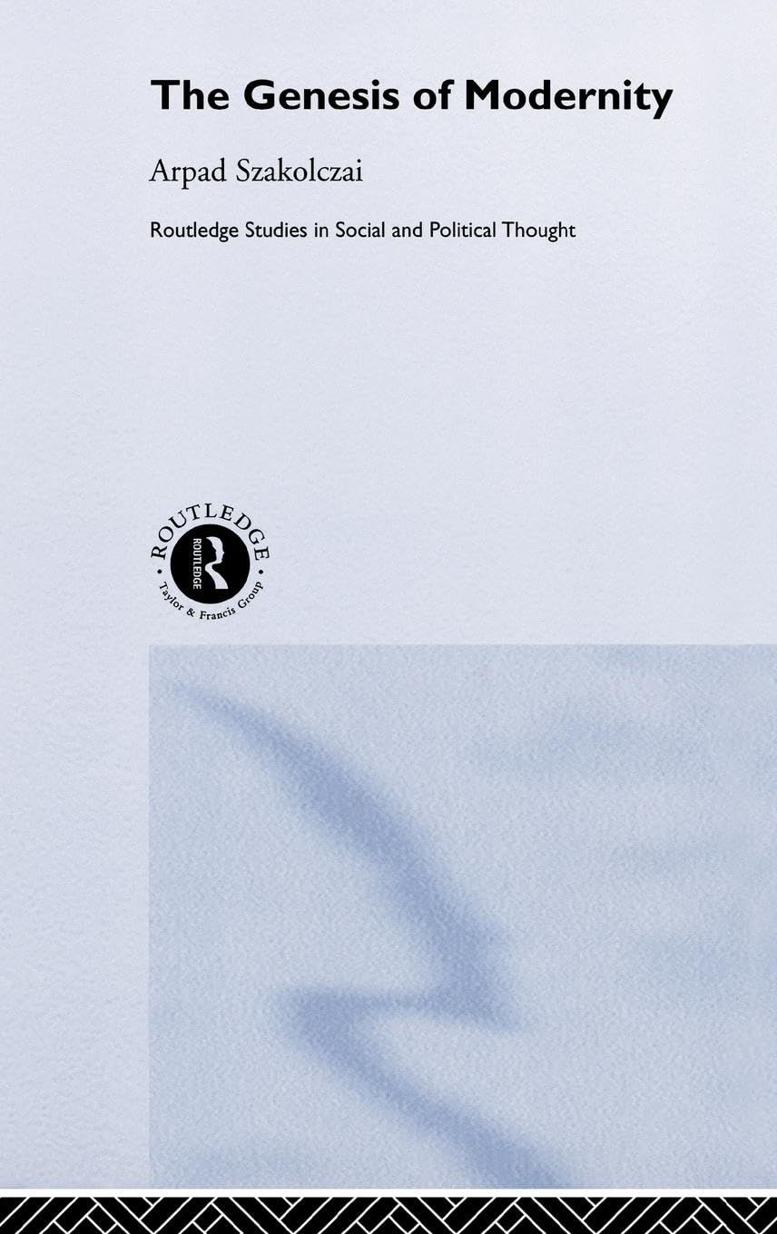 The Genesis of Modernity (Routledge Studies in Social and Political Thought, 36, Band 36)