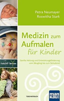 Medizin zum Aufmalen für Kinder: Sanfte Heilung und Entwicklungsförderung vom Säugling bis zum Schulkind