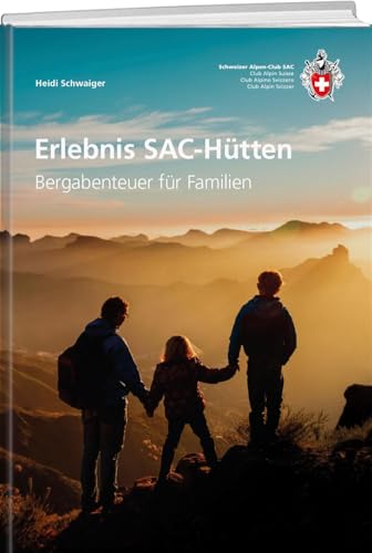 Erlebnisreiche SAC-Hütten: Bergabenteuer für Familien
