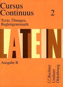 Cursus continuus - Ausgabe B. Unterrichtswerk für Latein als 2. Fremdsprache in Bayern: Cursus Continuus, Ausgabe B für Bayern, Bd.2, Texte, Übungen, Begleitgrammatik: B II