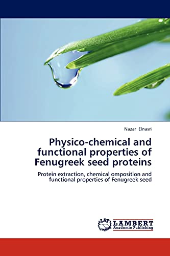 Physico-chemical and functional properties of Fenugreek seed proteins: Protein extraction, chemical omposition and functional properties of Fenugreek seed