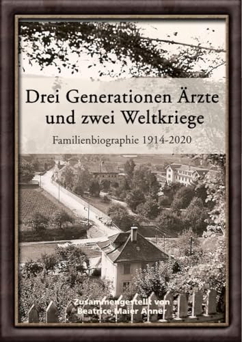 Drei Generationen Ärzte und zwei Weltkriege: Familienbiographie 1914-2020
