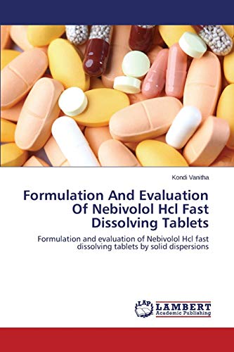 Formulation And Evaluation Of Nebivolol Hcl Fast Dissolving Tablets: Formulation and evaluation of Nebivolol Hcl fast dissolving tablets by solid dispersions