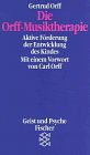 Die Orff - Musiktherapie. Aktive Förderung der Entwicklung des Kindes