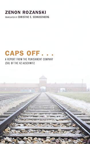 Caps Off . . .: A Report from the Punishment Company (Sk) of the Kz Auschwitz