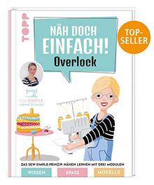 Näh doch einfach Overlock: Das Sew-Simple-Prinzip: Nähen lernen mit drei Modulen. Wissen, Spaß, Modelle