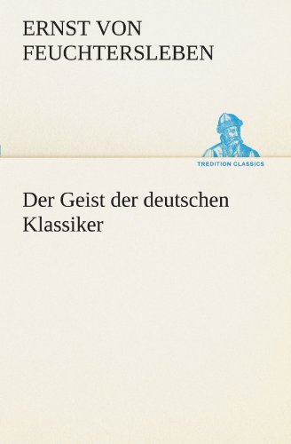 Der Geist der deutschen Klassiker - Ernst von Feuchtersleben Kartoniert (TB)