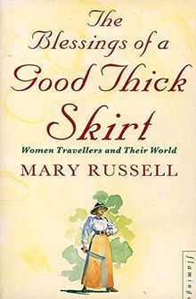 Blessings of a Good Thick Skirt: Women Travellers and Their World