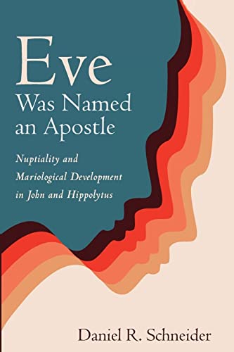 Eve Was Named an Apostle: Nuptiality and Mariological Development in John and Hippolytus