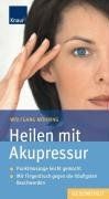 Heilen mit Akupressur: Punktmassage leicht gemacht Mit Fingerdruck gegen die häufigsten Beschwerden
