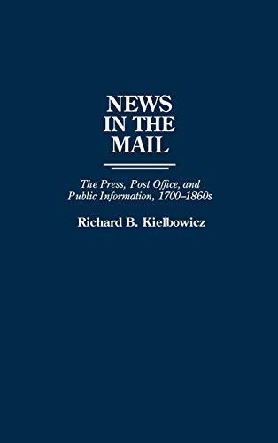 News in the Mail: The Press, Post Office, and Public Information, 1700-1860s (Contributions in American History)