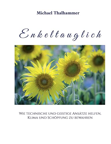 Enkeltauglich: Wie technische und geistige Ansätze helfen, Klima und Schöpfung zu bewahren