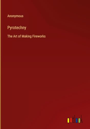 Pyrotechny: The Art of Making Fireworks