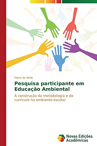 Pesquisa participante em Educação Ambiental: A construção da metodologia e do currículo no ambiente escolar