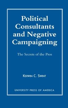 Political Consultants and Negative Campaigning: The Secrets of the Pros