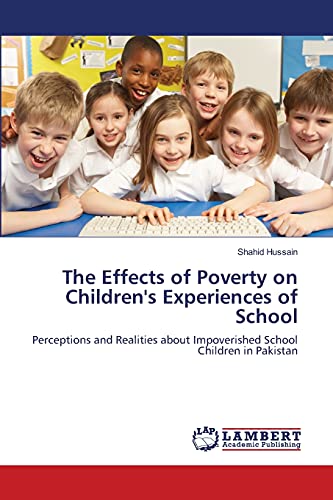 The Effects of Poverty on Children's Experiences of School: Perceptions and Realities about Impoverished School Children in Pakistan