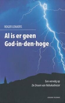 Al is er geen God-in-den-hoge: Een vervolg op de droom van Nebukadnezar
