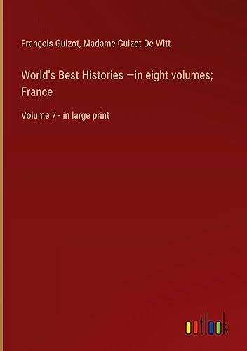World's Best Histories ¿in eight volumes; France: Volume 7 - in large print
