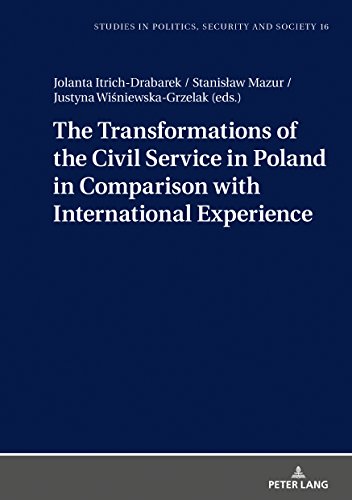 The Transformations of the Civil Service in Poland in Comparison with International Experience (Studies in Politics, Security and Society, Band 18)