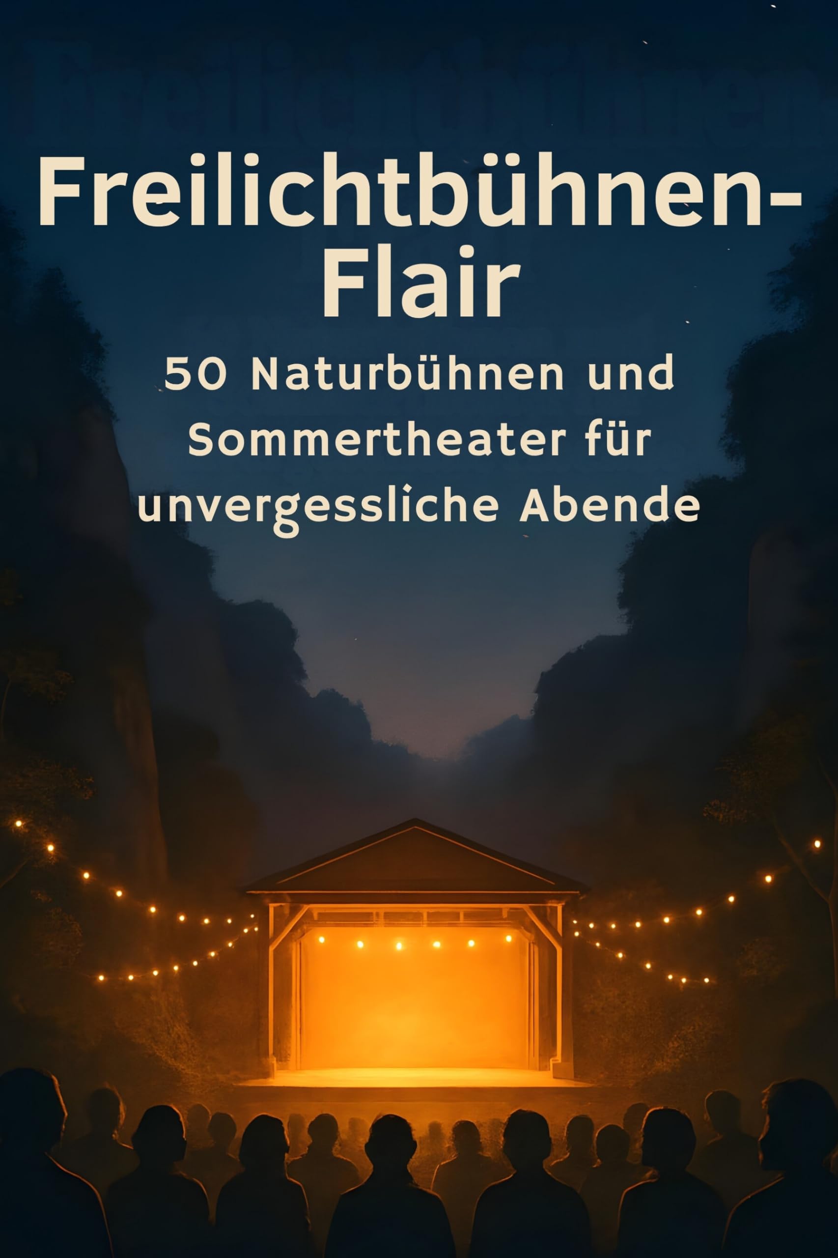 Freilichtbühnen-Flair: 50 Naturbühnen und Sommertheater für unvergessliche Abende
